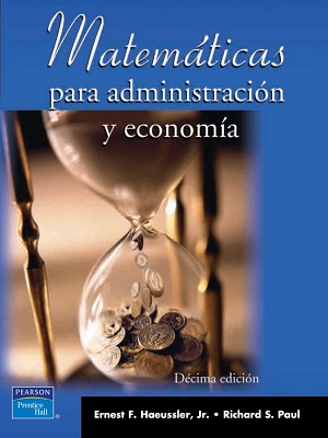 Matematicas para administracion y economia - Ernest Haeussler - Decima Edicion